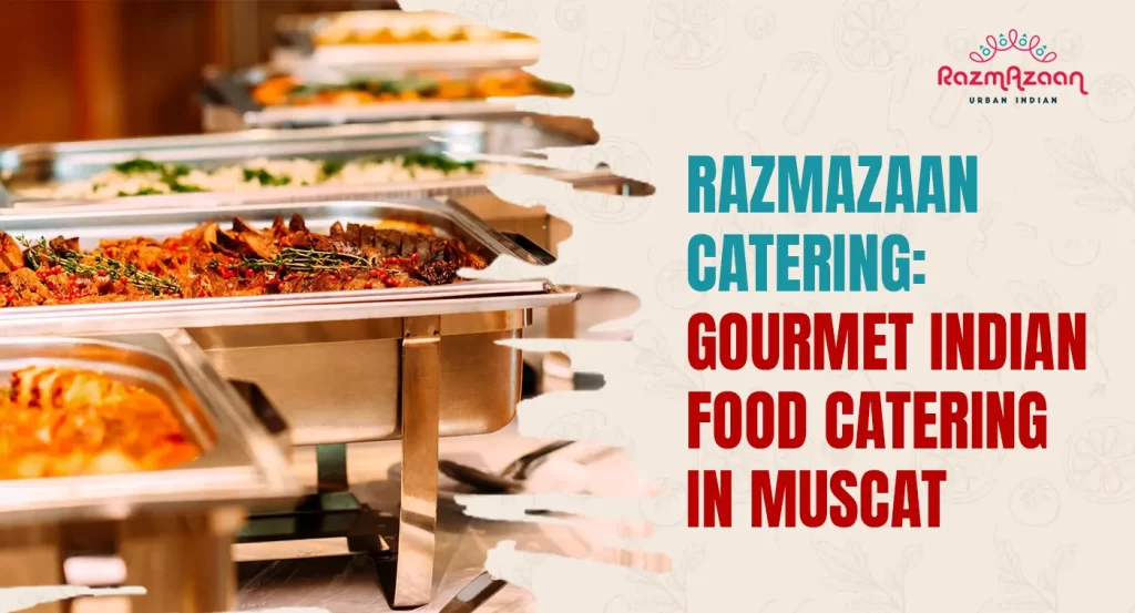 BEST INDIAN FOOD CATERING IN MUSCAT