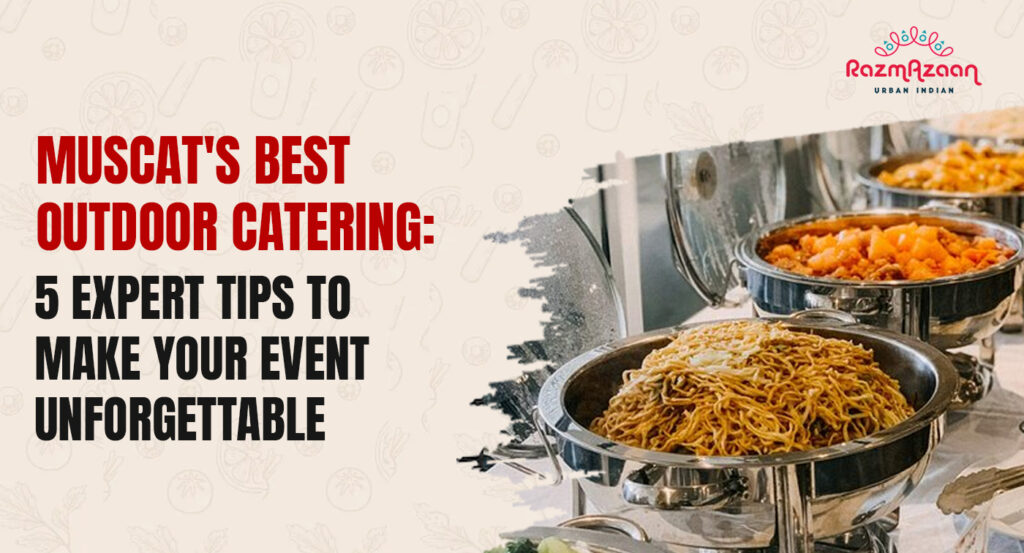 Muscat's Best Outdoor Catering: 5 Tips to Make Your Event Unforgettable